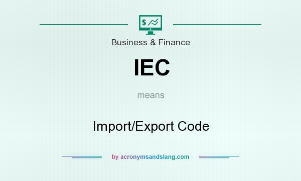 What does IEC mean? It stands for Import/Export Code