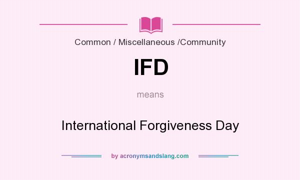 What does IFD mean? It stands for International Forgiveness Day