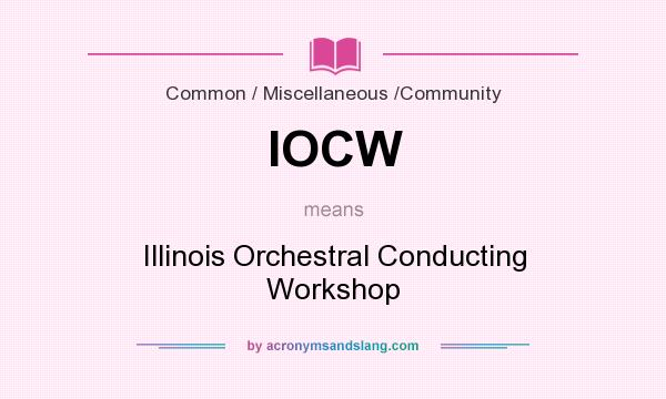 What does IOCW mean? It stands for Illinois Orchestral Conducting Workshop
