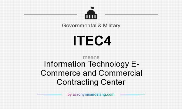 What does ITEC4 mean? It stands for Information Technology E- Commerce and Commercial Contracting Center
