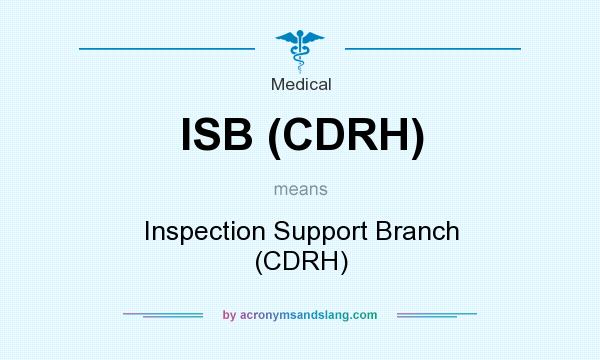 What does ISB (CDRH) mean? It stands for Inspection Support Branch (CDRH)