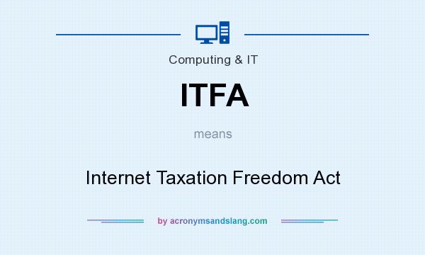 What does ITFA mean? It stands for Internet Taxation Freedom Act