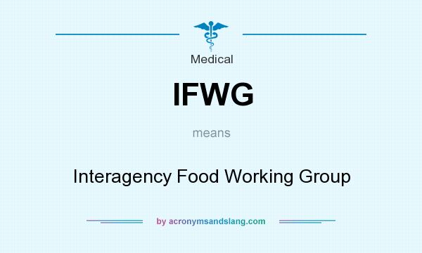 What does IFWG mean? It stands for Interagency Food Working Group