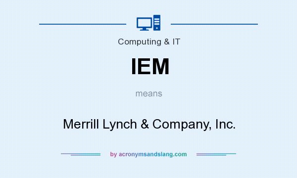 What does IEM mean? It stands for Merrill Lynch & Company, Inc.