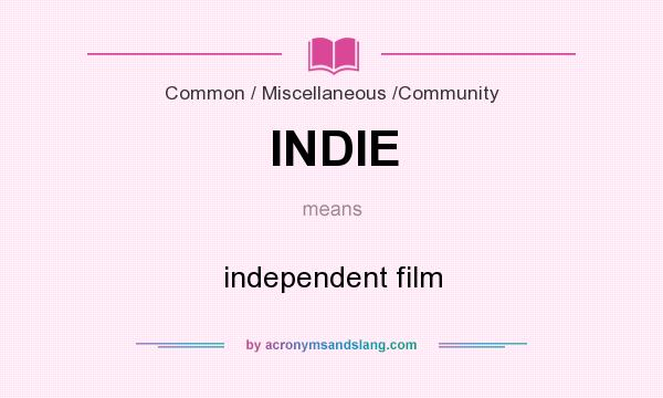 What does INDIE mean? It stands for independent film