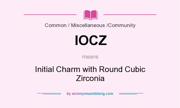 What does IOCZ mean? It stands for Initial Charm with Round Cubic Zirconia