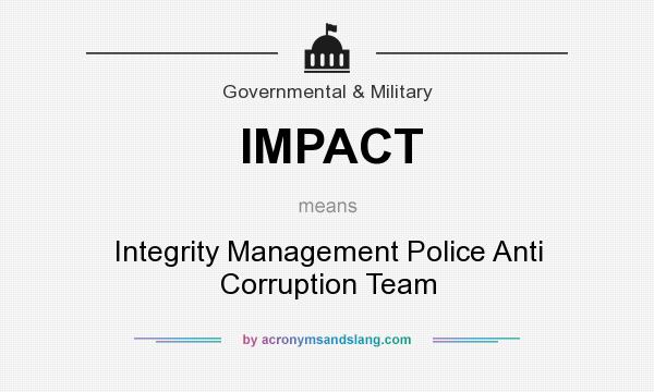What does IMPACT mean? It stands for Integrity Management Police Anti Corruption Team