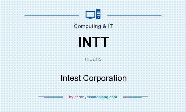 What does INTT mean? It stands for Intest Corporation