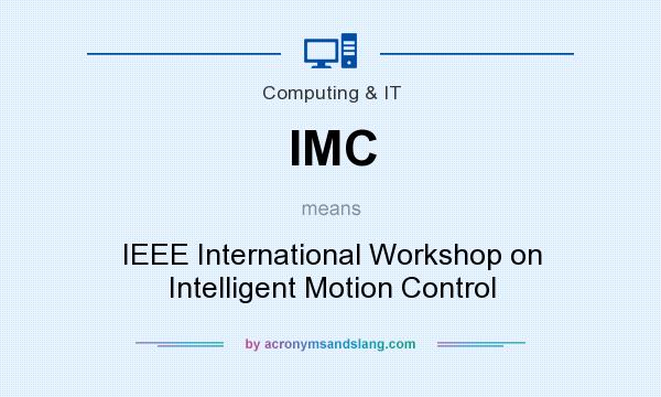 What does IMC mean? It stands for IEEE International Workshop on Intelligent Motion Control