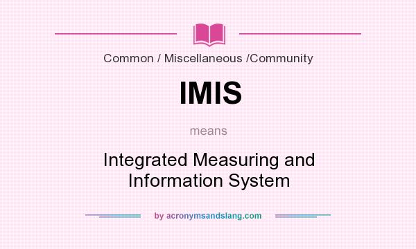 What does IMIS mean? It stands for Integrated Measuring and Information System