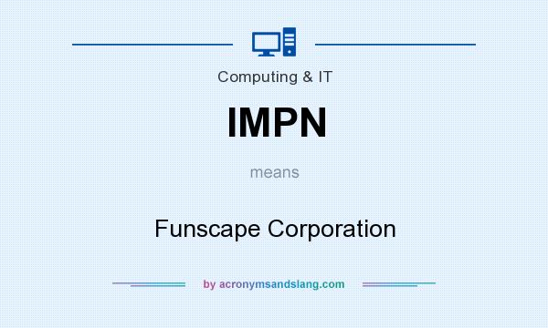 What does IMPN mean? It stands for Funscape Corporation