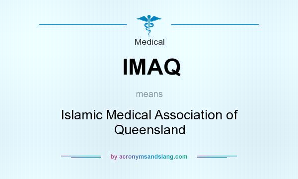 What does IMAQ mean? It stands for Islamic Medical Association of Queensland