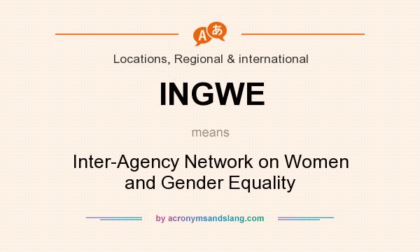 What does INGWE mean? It stands for Inter-Agency Network on Women and Gender Equality
