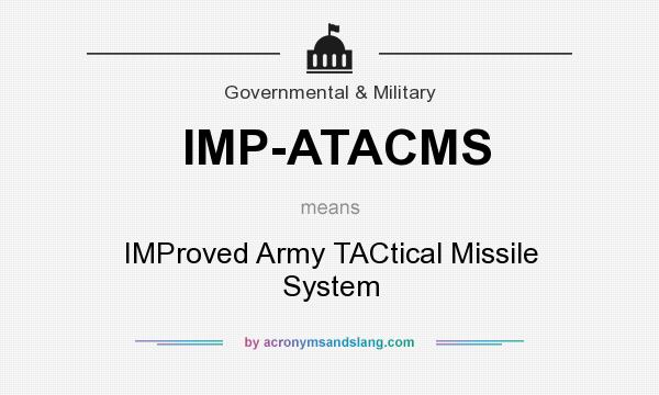 What does IMP-ATACMS mean? It stands for IMProved Army TACtical Missile System