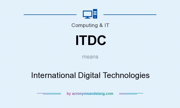 What does ITDC mean? It stands for International Digital Technologies