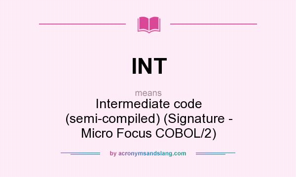 What does INT mean? It stands for Intermediate code (semi-compiled) (Signature - Micro Focus COBOL/2)