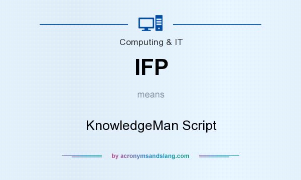 What does IFP mean? It stands for KnowledgeMan Script