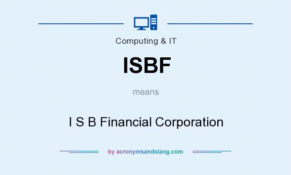 What does ISBF mean? It stands for I S B Financial Corporation