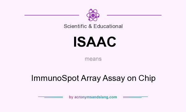 What does ISAAC mean? It stands for ImmunoSpot Array Assay on Chip