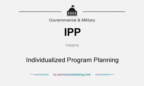 What does IPP mean? It stands for Individualized Program Planning