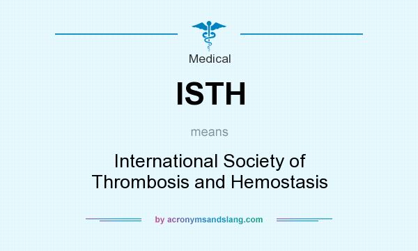 What does ISTH mean? It stands for International Society of Thrombosis and Hemostasis
