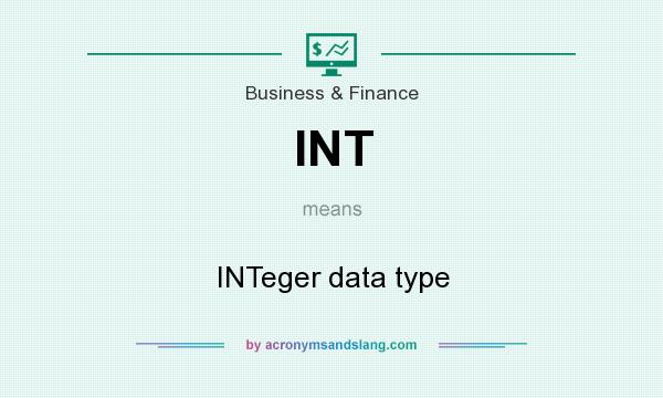 What does INT mean? It stands for INTeger data type