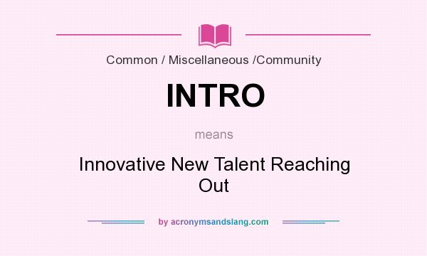 What does INTRO mean? It stands for Innovative New Talent Reaching Out