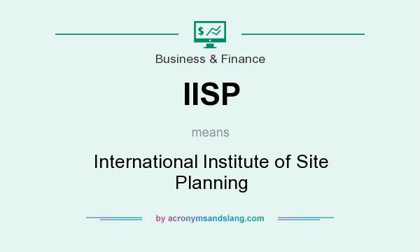 What does IISP mean? It stands for International Institute of Site Planning