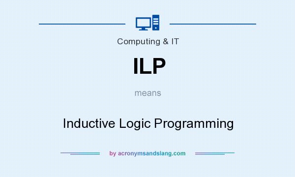 What does ILP mean? It stands for Inductive Logic Programming