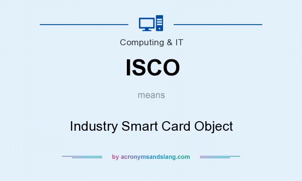 What does ISCO mean? It stands for Industry Smart Card Object