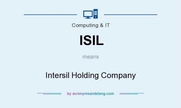 What does ISIL mean? It stands for Intersil Holding Company