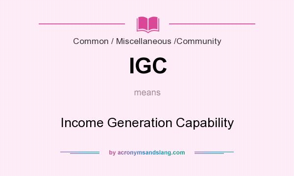 What does IGC mean? It stands for Income Generation Capability