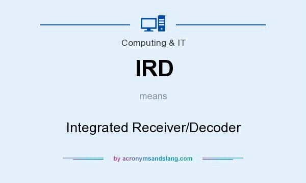 What does IRD mean? It stands for Integrated Receiver/Decoder
