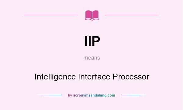 What does IIP mean? It stands for Intelligence Interface Processor