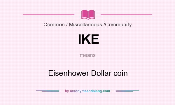 What does IKE mean? It stands for Eisenhower Dollar coin