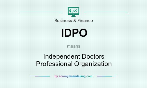 What does IDPO mean? It stands for Independent Doctors Professional Organization