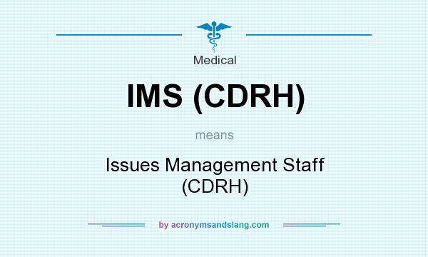 What does IMS (CDRH) mean? It stands for Issues Management Staff (CDRH)