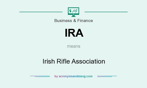 What does IRA mean? It stands for Irish Rifle Association