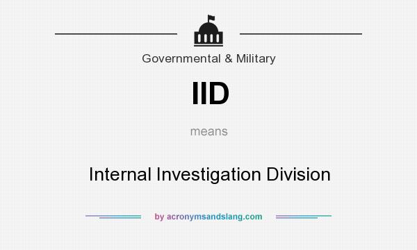 What does IID mean? It stands for Internal Investigation Division