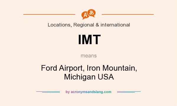 What does IMT mean? It stands for Ford Airport, Iron Mountain, Michigan USA
