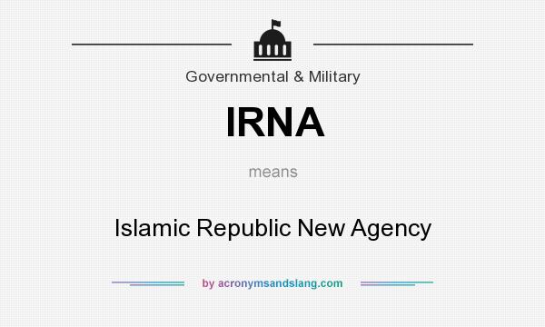 What does IRNA mean? It stands for Islamic Republic New Agency