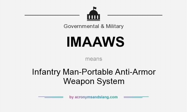 What does IMAAWS mean? It stands for Infantry Man-Portable Anti-Armor Weapon System