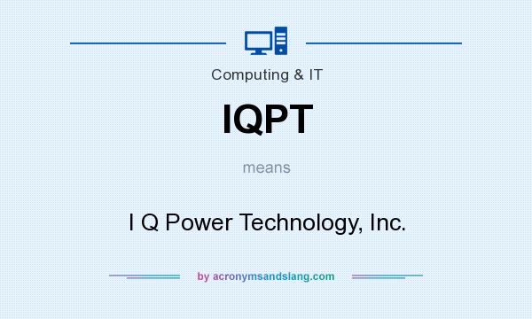 What does IQPT mean? It stands for I Q Power Technology, Inc.