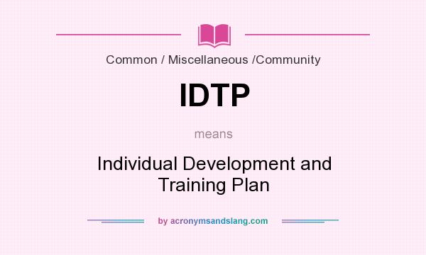 What does IDTP mean? It stands for Individual Development and Training Plan