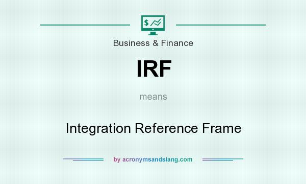 What does IRF mean? It stands for Integration Reference Frame