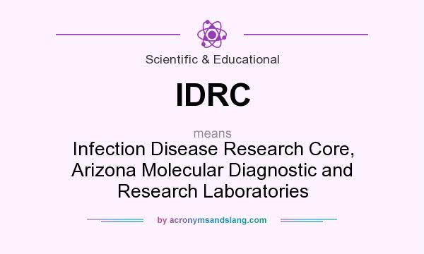 What does IDRC mean? It stands for Infection Disease Research Core, Arizona Molecular Diagnostic and Research Laboratories