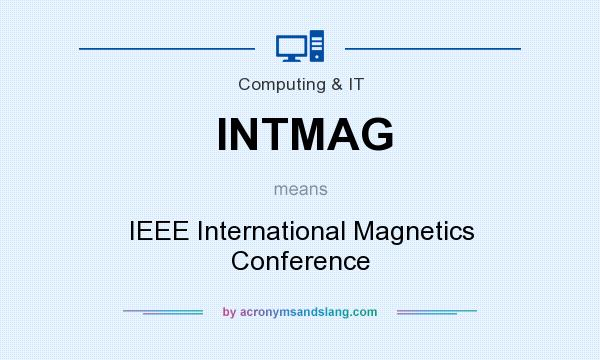 What does INTMAG mean? It stands for IEEE International Magnetics Conference