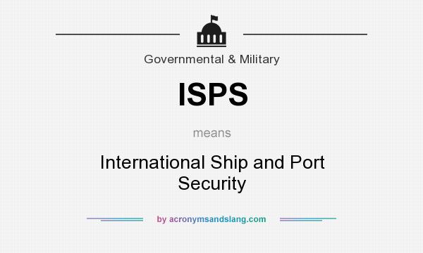 What does ISPS mean? It stands for International Ship and Port Security