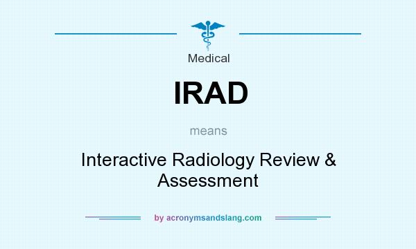 What does IRAD mean? It stands for Interactive Radiology Review & Assessment