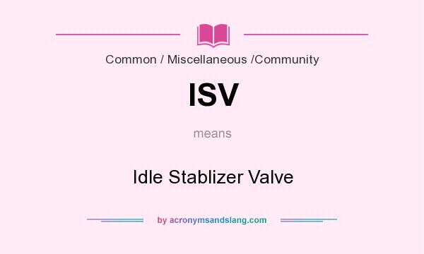 What does ISV mean? It stands for Idle Stablizer Valve